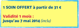 
1 SOIN OFFERT à partir de 31 €

Validité 1 mois :  jusqu’au 7 mai 2014 (inclu)